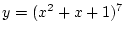 $\displaystyle y=(x^2+x+1)^7$