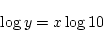 \begin{displaymath}
\log y = x\log 10
\end{displaymath}