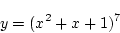 \begin{displaymath}{y=(x^2+x+1)^7}\end{displaymath}
