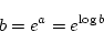 \begin{displaymath}
b = e^a = e^{\log b}
\end{displaymath}