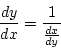 \begin{displaymath}
\frac{dy}{dx}=\frac{1}{\frac{dx}{dy}}
\end{displaymath}