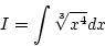 \begin{displaymath}{I=\int\sqrt[3]{x^4}dx}\end{displaymath}