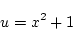 \begin{displaymath}
u=x^2+1
\end{displaymath}