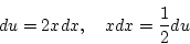 \begin{displaymath}
du=2xdx,\quad xdx = \frac{1}{2}du
\end{displaymath}