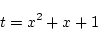 \begin{displaymath}
t=x^2+x+1
\end{displaymath}