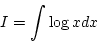 \begin{displaymath}{I=\int \log xdx}\end{displaymath}