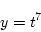 \begin{displaymath}
y=t^7
\end{displaymath}