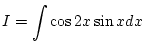 $\displaystyle I=\int \cos2x\sin xdx$