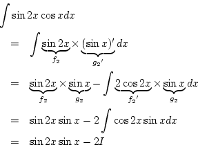 \begin{eqnarray*}
\lefteqn{\int\sin2x\cos xdx}\\
&=& \int\underbrace{\sin2x}_...
...\
&=& \sin2x\sin x-2\int\cos2x\sin xdx\\
&=& \sin2x\sin x-2I
\end{eqnarray*}