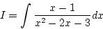 \begin{displaymath}{I=\int\frac{x-1}{x^2-2x-3}dx}\end{displaymath}