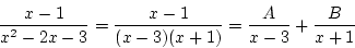 \begin{displaymath}
\frac{x-1}{x^2-2x-3}=\frac{x-1}{(x-3)(x+1)}=\frac{A}{x-3}+\frac{B}{x+1}
\end{displaymath}