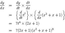 \begin{eqnarray*}
\frac{dy}{dx}&=&\frac{dy}{dt}\times\frac{dt}{dx}\\
&=&\left...
...x+1)\right\}\\
&=& 7t^6\times(2x+1)\\
&=& 7(2x+1)(x^2+x+1)^6
\end{eqnarray*}