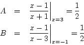 \begin{eqnarray*}
A&=& \left.\frac{x-1}{x+1}\right\vert _{x=3}=\frac{1}{2}\\
B&=& \left.\frac{x-1}{x-3}\right\vert _{x=-1}=\frac{1}{2}
\end{eqnarray*}