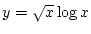 $y=\sqrt{x}\log x$