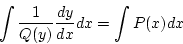 \begin{displaymath}
\int \frac{1}{Q(y)}\frac{dy}{dx}dx = \int P(x)dx
\end{displaymath}