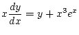 $\displaystyle x\frac{dy}{dx}=y+x^3e^x$