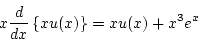 \begin{displaymath}
x\frac{d}{dx}\left\{xu(x)\right\}=xu(x)+x^3e^x
\end{displaymath}