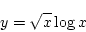 \begin{displaymath}{y=\sqrt{x}\log x}\end{displaymath}