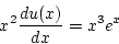 \begin{displaymath}
x^2\frac{du(x)}{dx}=x^3e^x
\end{displaymath}