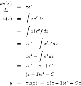\begin{eqnarray*}
\frac{du(x)}{dx}&=& xe^x\\
u(x)&=&\int xe^xdx\\
&=& \int ...
...e^{x}-e^x+C\\
&=& (x-1)e^x+C\\
y&=& xu(x)\ =\ x(x-1)e^{x}+Cx
\end{eqnarray*}