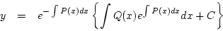 \begin{eqnarray*}
y&=&e^{-\int P(x)dx}
\left\{
\int Q(x)e^{\int P(x)dx}dx+C
\right\}
\end{eqnarray*}