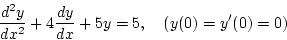 \begin{displaymath}{\frac{d^2y}{dx^2}+4\frac{dy}{dx}+5y=5,\quad(y(0)=y'(0)=0)}\end{displaymath}