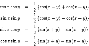 \begin{eqnarray*}
\cos x\cos y &=& \frac{1}{2}\left\{\cos(x-y)+\cos(x+y)\right\...
...
\cos x\sin y &=& \frac{1}{2}\left\{\sin(x+y)-\sin(x-y)\right\}
\end{eqnarray*}