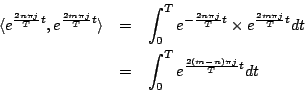 \begin{eqnarray*}
\langle{e^{\frac{2n\pi j}{T}t},e^{\frac{2m\pi j}{T}t}}\rangle...
...c{2m\pi j}{T}t}dt\\
&=& \int_0^{T}e^{\frac{2(m-n)\pi j}{T}t}dt
\end{eqnarray*}