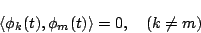 \begin{displaymath}
\langle{\phi_k(t),\phi_m(t)}\rangle
=0,\quad(k\ne m)
\end{displaymath}