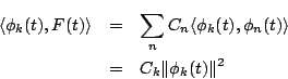 \begin{eqnarray*}
\langle{\phi_k(t),F(t)}\rangle
&=& \sum_{n}C_n\langle{\phi_k(t),\phi_n(t)}\rangle \\
&=& C_k\Vert\phi_k(t)\Vert^2
\end{eqnarray*}