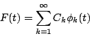 \begin{displaymath}
F(t)=\sum_{k=1}^{\infty}C_k\phi_k(t)
\end{displaymath}