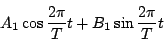 \begin{displaymath}
A_1\cos\frac{2\pi}{T}t+B_1\sin\frac{2\pi}{T}t
\end{displaymath}