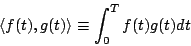 \begin{displaymath}
\langle{f(t),g(t)}\rangle \equiv \int_0^Tf(t)g(t)dt
\end{displaymath}