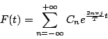 \begin{displaymath}
F(t) = \sum_{n=-\infty}^{+\infty}C_n e^{\frac{2n\pi j}{T}t}
\end{displaymath}