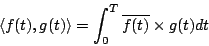 \begin{displaymath}
\langle{f(t),g(t)}\rangle =\int_0^T\overline{f(t)}\times g(t)dt
\end{displaymath}