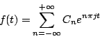\begin{displaymath}
f(t)=\sum_{n=-\infty}^{+\infty}C_ne^{n\pi jt}
\end{displaymath}
