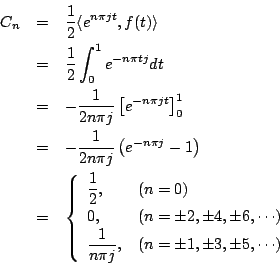 \begin{eqnarray*}
C_n&=& \frac{1}{2}\langle{e^{n\pi jt},f(t)}\rangle \\
&=& \...
...c{1}{n\pi j},& (n=\pm1, \pm3, \pm5, \cdots)
\end{array} \right.
\end{eqnarray*}