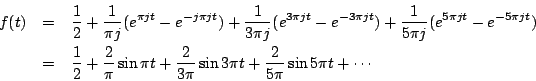 \begin{eqnarray*}
f(t)&=& \frac{1}{2}+\frac{1}{\pi j}(e^{\pi jt}-e^{-j\pi jt})
...
...\pi t+\frac{2}{3\pi}\sin3\pi t
+\frac{2}{5\pi}\sin5\pi t+\cdots
\end{eqnarray*}