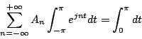 \begin{displaymath}
\sum_{n=-\infty}^{+\infty}A_n\int_{-\pi}^{\pi}e^{jnt}dt
=\int_0^{\pi}dt
\end{displaymath}