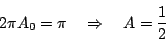 \begin{displaymath}
2\pi A_0 = \pi\quad\Rightarrow\quad A= \frac{1}{2}
\end{displaymath}