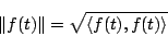 \begin{displaymath}
\Vert f(t)\Vert=\sqrt{\langle{f(t),f(t)}\rangle }
\end{displaymath}