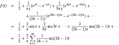 \begin{eqnarray*}
f(t)&=& \frac{1}{2}+\frac{1}{\pi j}(e^{jt}-e^{-jt})
+\frac{1...
...}{2}
+\frac{2}{\pi}\sum_{k=1}^{\infty}\frac{1}{2k-1}\sin(2k-1)t
\end{eqnarray*}