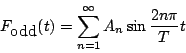 \begin{displaymath}
F_{\mbox{odd}}(t)
=
\sum_{n=1}^{\infty} A_n\sin\frac{2n\pi}{T}t
\end{displaymath}