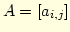 $A=[a_{i,j}]$