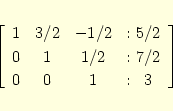 \begin{eqnarray*}
\left[
\begin{array}{ccc@{\hspace{2ex}:\ }c}
1& 3/2& -1/2& 5/2\\
0& 1& 1/2& 7/2\\
0& 0& 1& 3
\end{array} \right]
\end{eqnarray*}
