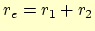 $r_e = r_1 + r_2$