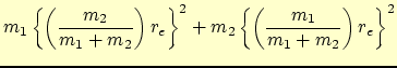 $\displaystyle m_1 \left\{ \left(\frac{m_2}{m_1 + m_2}\right) r_e \right\}^2 +
m_2 \left\{ \left(\frac{m_1}{m_1 + m_2}\right) r_e \right\}^2$