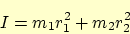 \begin{displaymath}
I = m_1 r_1^2 + m_2 r_2^2
\end{displaymath}