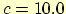 $c=10.0$