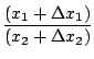 $\displaystyle \frac{(x_{1}+ \Delta x_{1})}{(x_{2} + \Delta x_{2})}$